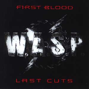 W.A.S.P. - First Blood Last Cuts