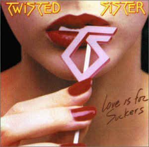 Twisted Sister - Love Is For Suckers