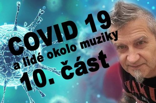 Covid 19 a lidé okolo muziky - 10. část