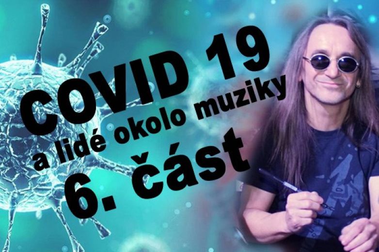 Covid 19 a lid&eacute; okolo muziky - 6. č&aacute;st