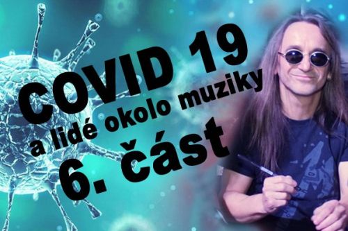 Covid 19 a lidé okolo muziky - 6. část