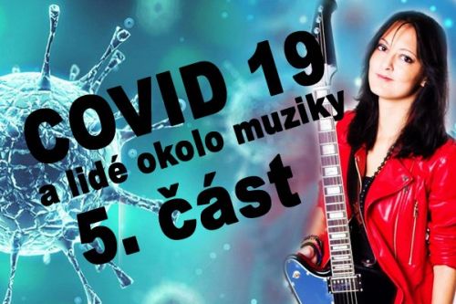 Covid 19 a lidé okolo muziky - 5. část