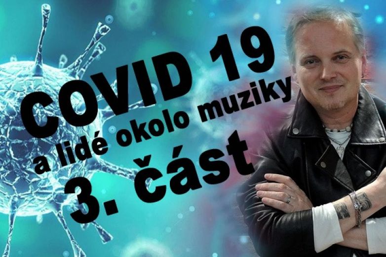 Covid 19 a lid&eacute; okolo muziky - 3. č&aacute;st