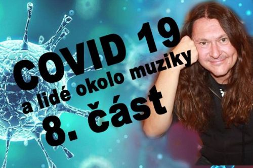 Covid 19 a lidé okolo muziky - 8. část